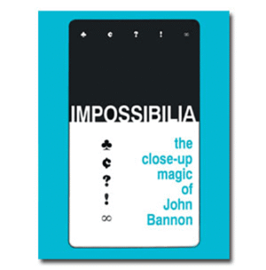 Impossibilia - The Close-Up Magic of John Bannon eBook DOWNLOAD